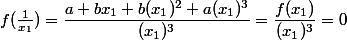 f(\frac{1}{x_{1}}) = \dfrac{a + bx_{1} + b (x_{1})^{2} + a(x_{1})^{3}}{(x_{1})^{3}} = \dfrac{f(x_{1})}{(x_{1})^{3}} = 0